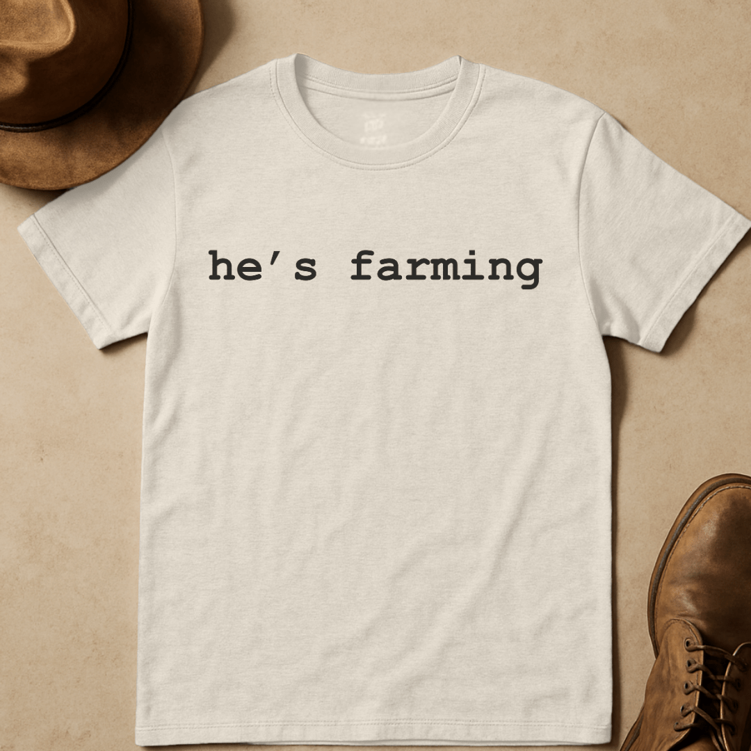 HE'S FARMING T-SHIRT