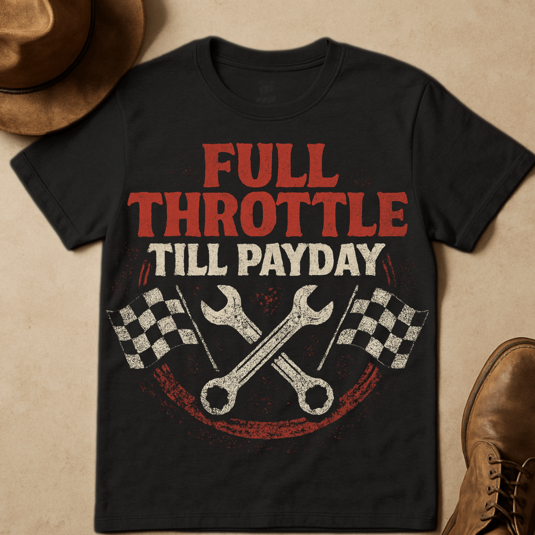 FULL THROTTLE TILL PAYDAY T-SHIRT