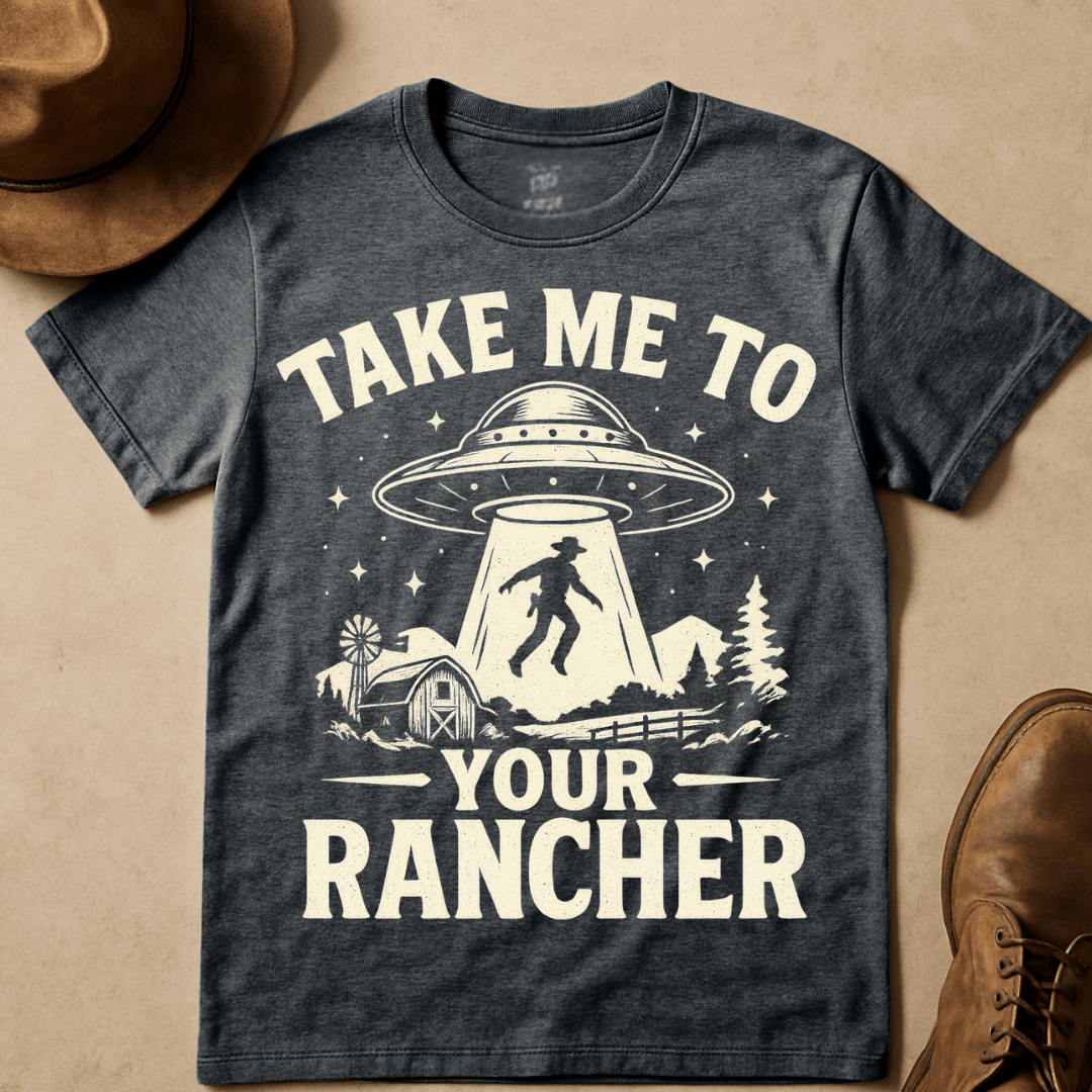 TAKE ME TO YOUR RANCHER T-SHIRT