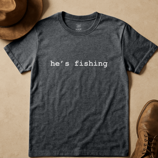 HE'S FISHING