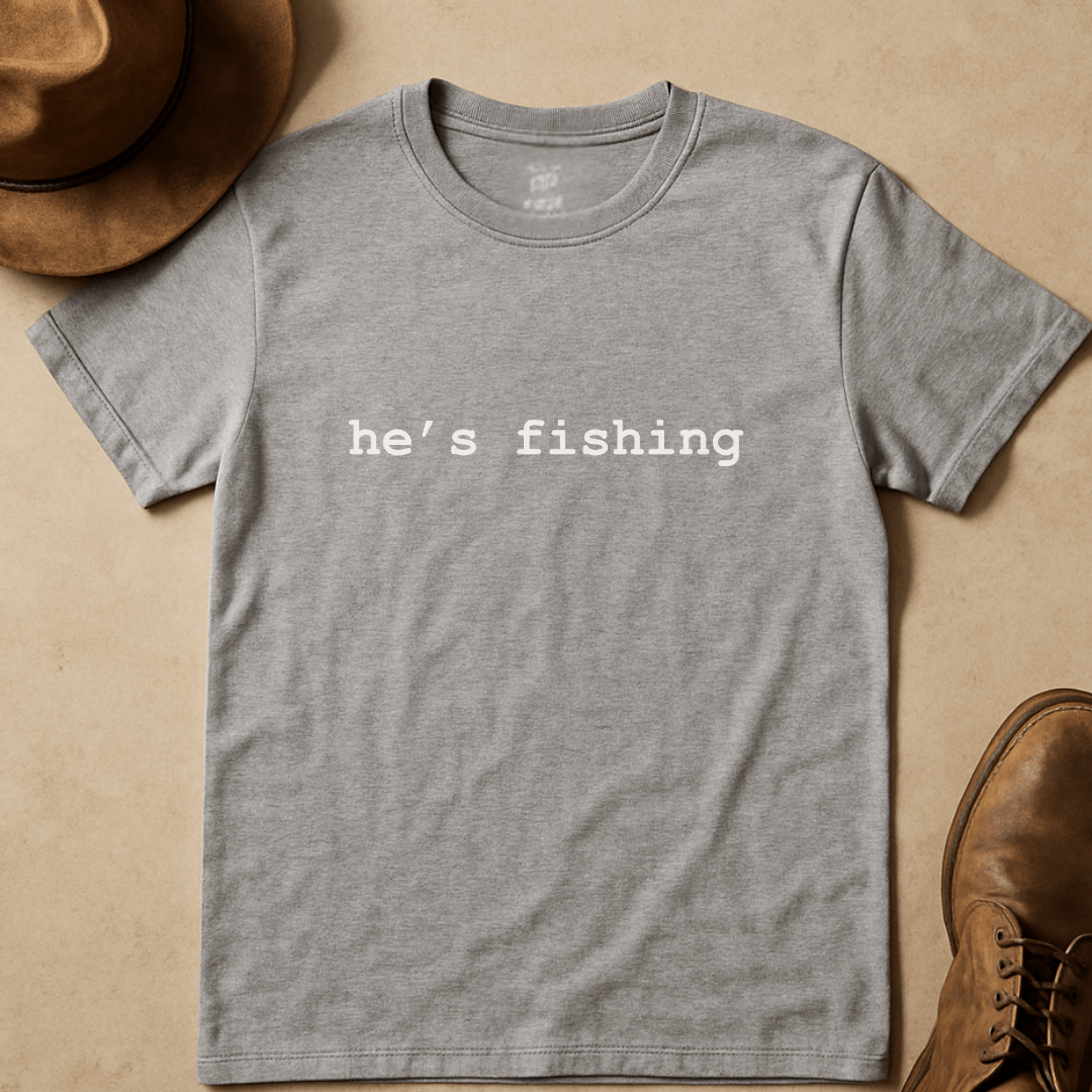 HE'S FISHING