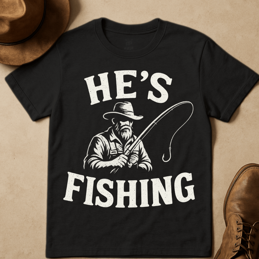 HE'S FISHING T-SHIRT