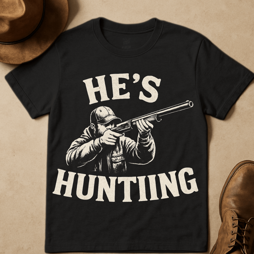 HE'S HUNTING T-SHIRT