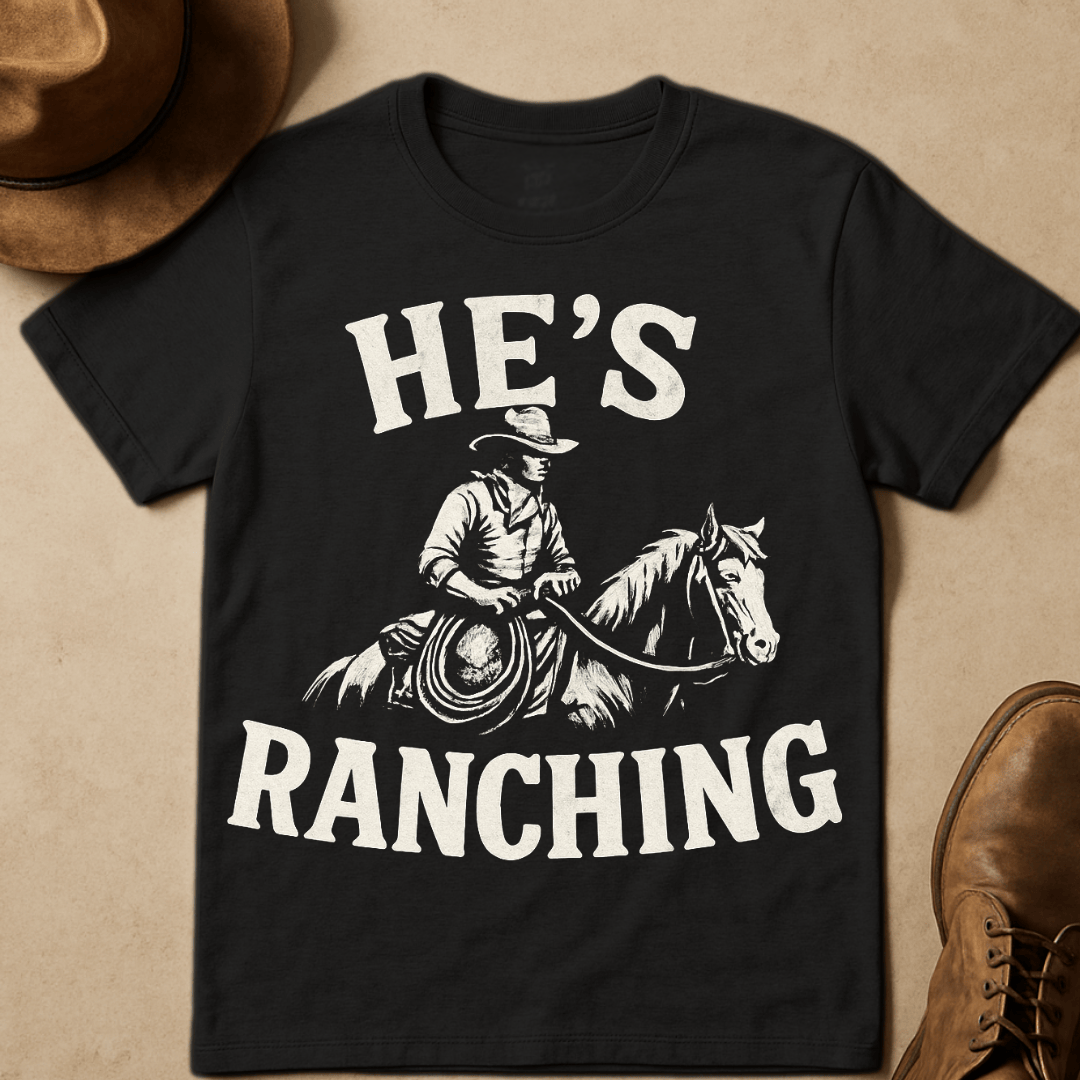HE'S RANCHING T-SHIRT