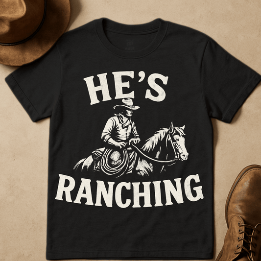 HE'S RANCHING T-SHIRT