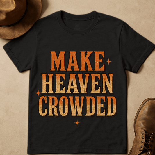 MAKE HEAVEN CROWDED T-SHIRT