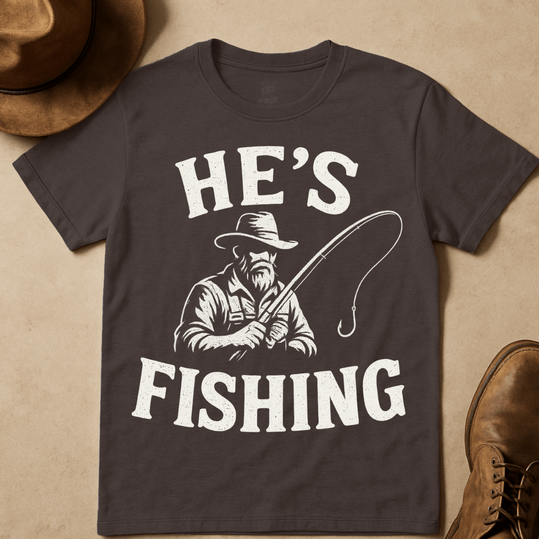 HE'S FISHING T-SHIRT