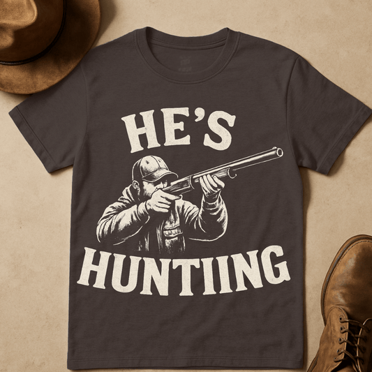 HE'S HUNTING T-SHIRT