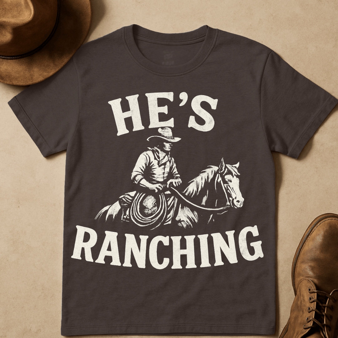 HE'S RANCHING T-SHIRT