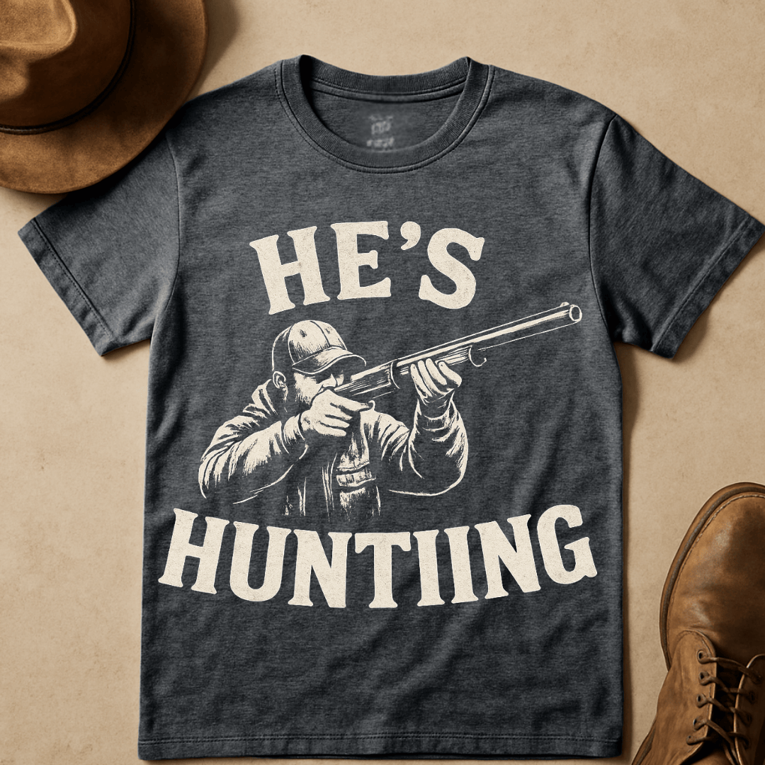 HE'S HUNTING T-SHIRT