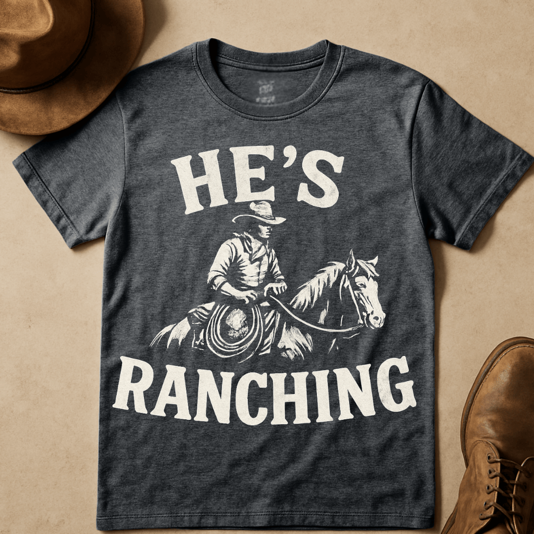 HE'S RANCHING T-SHIRT