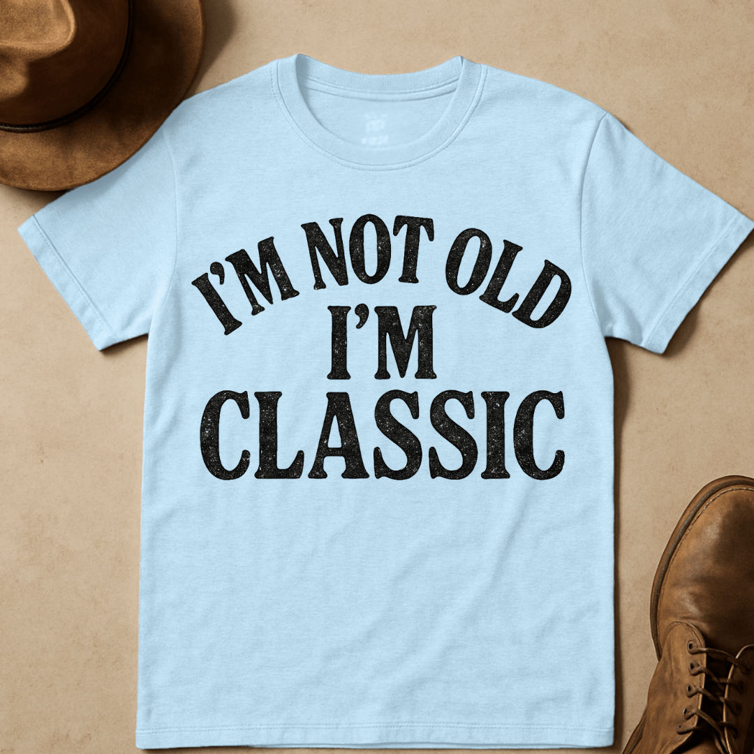 I'M NOT OLD I'M CLASSIC T-SHIRT