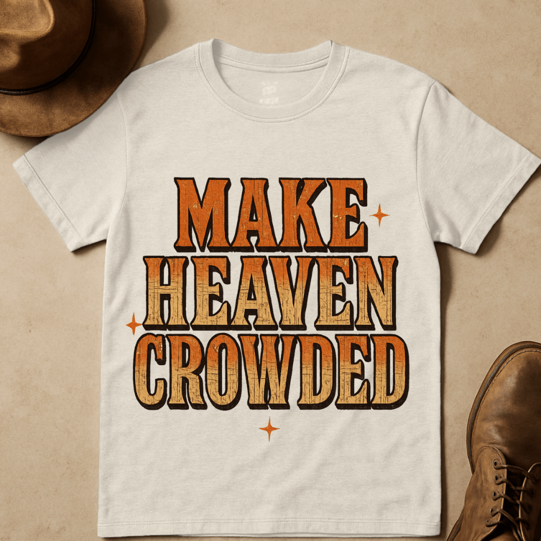 MAKE HEAVEN CROWDED T-SHIRT