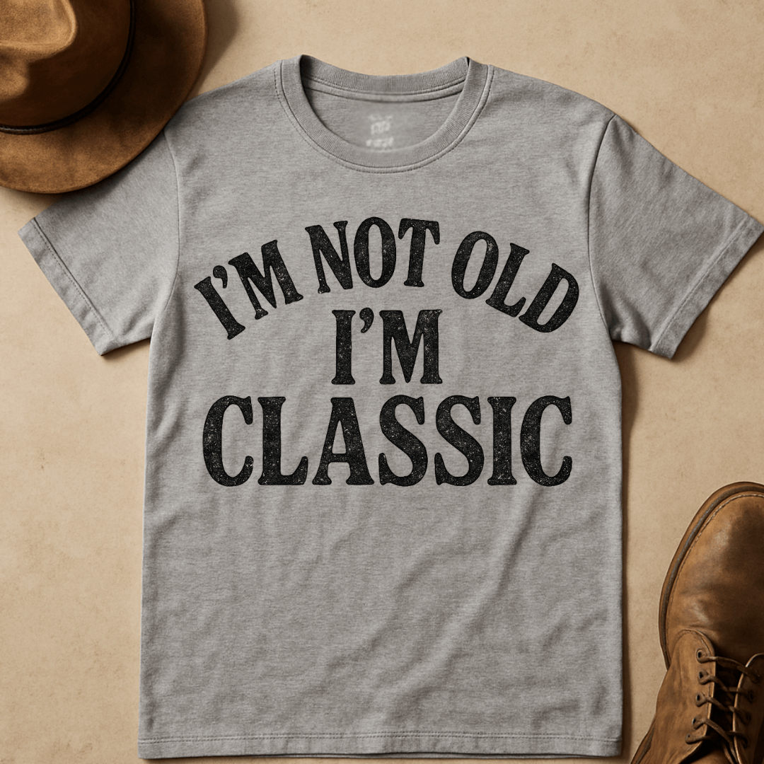 I'M NOT OLD I'M CLASSIC T-SHIRT