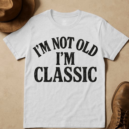 I'M NOT OLD I'M CLASSIC T-SHIRT